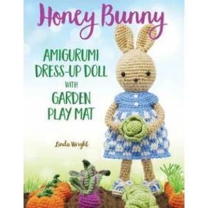 Honey Bunny Amigurumi Dress-Up Doll with Garden Play Mat | Linda Wright (ISBN: 9781937564131)