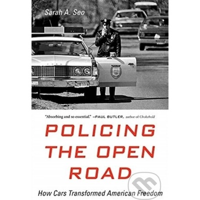 Policing the Open Road: How Cars Transformed American Freedom - Seo Sarah A. – Hledejceny.cz