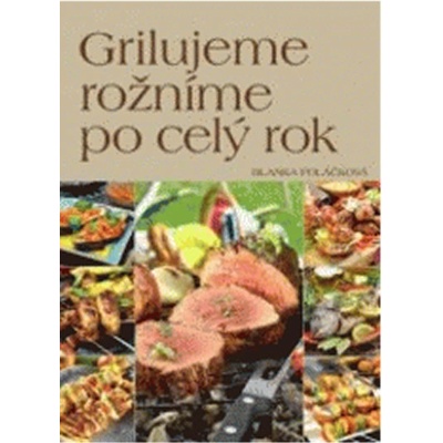 Grilujeme, rožníme po celý rok - Blanka Poláčková