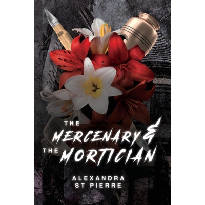 Alexandra St Pierre The Mercenary and the Mortician | Alexandra St Pierre