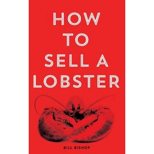 How To Sell A Lobster 2nd Edition | MR Bill Bishop (ISBN: 9781511484701)
