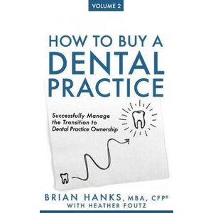 How to Buy a Dental Practice: Volume 2: Successfully Manage the Transition to Dental Practice Ownership (ISBN: 9781721901661)