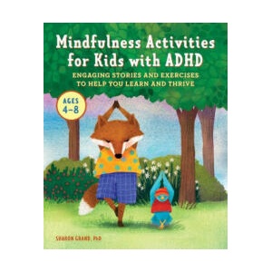 Mindfulness Activities for Kids with ADHD: Engaging Stories and Exercises to Help You Learn and Thrive | Sharon Grand, Taia Morley (2021)