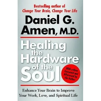 Image 1 of Healing the Hardware of the Soul: Enhance Your Brain to Improve Your Work, Love, and Spiritual Life | Daniel G. Amen