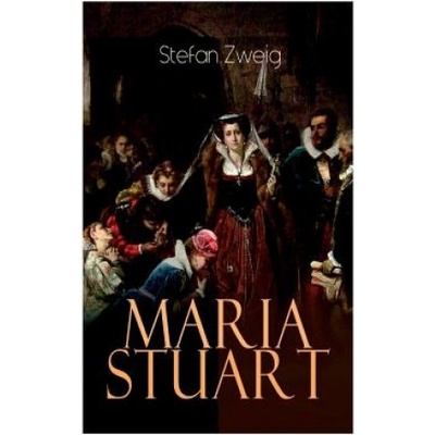 Maria Stuart | Stefan Zweig