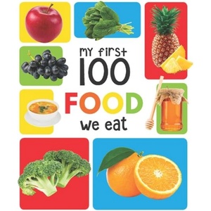 My First 100 Food We Eat: Padded Board Books | Wonder House Books (ISBN: 9789387779488)