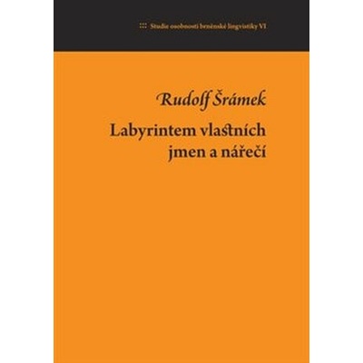 Labyrintem vlastních jmen a nářečí - Studie osobností brněnské lingvistiky VI. - Rudolf Šrámek , Jan Dvořák , Petr Malčík