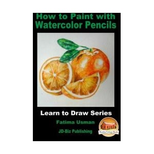How to Paint with Watercolor Pencils | Fatima Usman, John Davidson, Mendon Cottage Books (ISBN: 9781982036942)