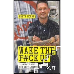 Wake the F#ck Up: Transform Your Life Into One Epic Adventure (ISBN: 9781780288963)