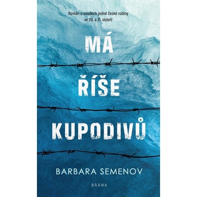 Má říše kupodivů - Román o osudech jedné české rodiny ve 20. a 21. století - Semenov Barbara