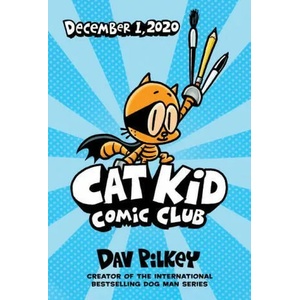 Cat Kid Comic Club: the new blockbusting bestseller from the creator of Dog Man | Dav Pilkey (ISBN: 9781338712766)