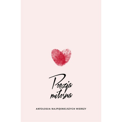 Poezja miłosna. Antologia najpiękniejszych wierszy