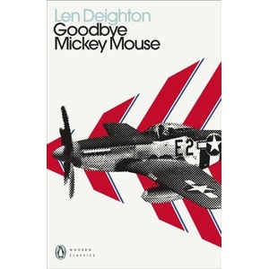 Goodbye Mickey Mouse | Len Deighton (ISBN: 9780241505397)