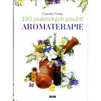 100 praktických použití aromaterapie - Daniele Festy