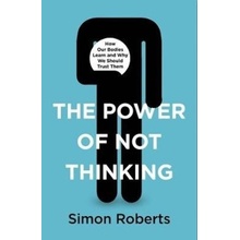 The Power of Not Thinking - Simon Roberts