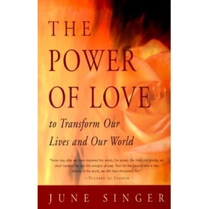 The Power of Love: To Transform Our Lives and Our World | June Singer (ISBN: 9780892540525)