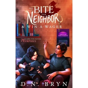 How to Bite Your Neighbor and Win a Wager | D. N. Bryn (ISBN: 9781958051061)