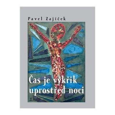 Čas je výkřik uprostřed noci - Pavel Zajíček
