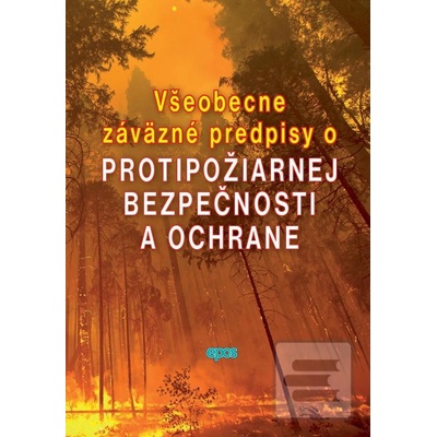 Všeobecne záväzné predpisy o protipožiarnej bezpečnosti a ochrane - Kolektív