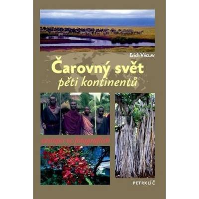 Čarovný svět pěti kontinentů Cestopis ve fotografiích