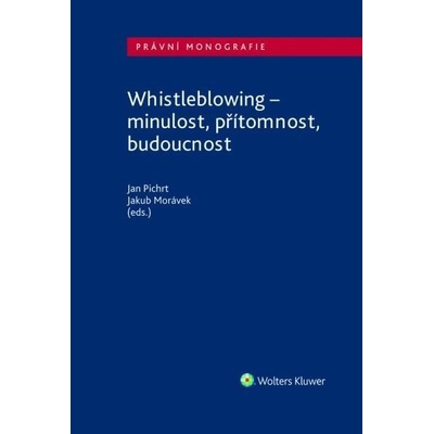 Whistleblowing - minulost, přítomnost, budoucnost - Pichrt Jan