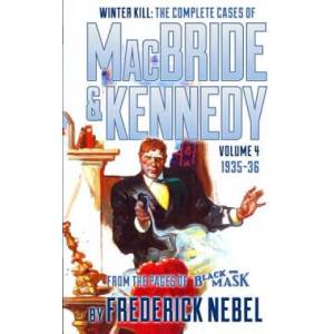 Winter Kill: The Complete Cases of MacBride & Kennedy Volume 4: 1935-36 | Frederick Nebel, Arthur Rodman Bowker, Evan Lewis (2014)