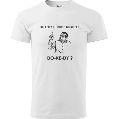 Handel tričko Dokedy tu bude bordel? biela