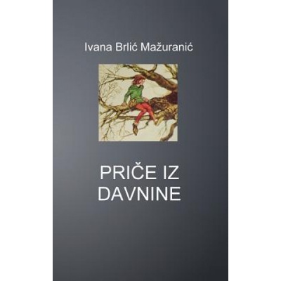 Price Iz Davnine | Ivana Brlic Mazuranic, B K De Fabris