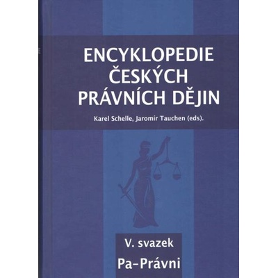 Encyklopedie českých právních dějin, V. svazek Pa-Právni - Karel Schelle; Jaromír Tauchen