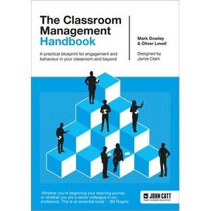 Classroom Management Handbook: A practical blueprint for engagement and behaviour in your classroom and beyond | Oliver Lovell, Dr. Mark Dowley (2024)