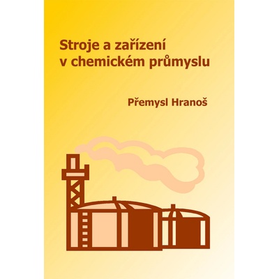 Stroje a zařízení v chemickém průmyslu - Přemysl Hranoš