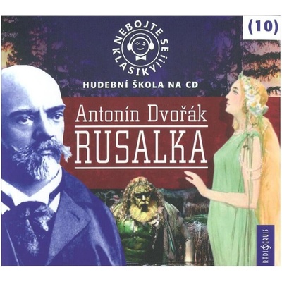 Nebojte se klasiky! 10 Antonín Dvořák Rusalka