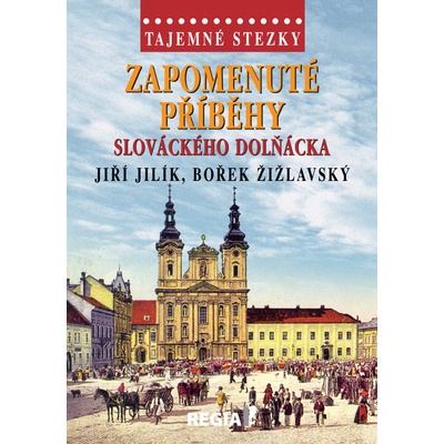 Tajemné stezky Zapomenuté příběhy slováckého Dolňácka