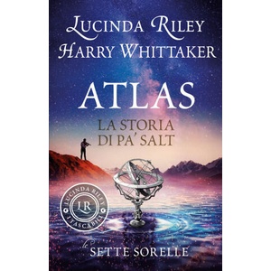 Atlas. La storia di Pa’ Salt. Le sette sorelle | Lucinda Riley, Harry Whittaker (ISBN: 9788809923430)