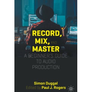 Record, Mix, and Master | Simon Duggal, Paul Rogers (ISBN: 9783031400667)
