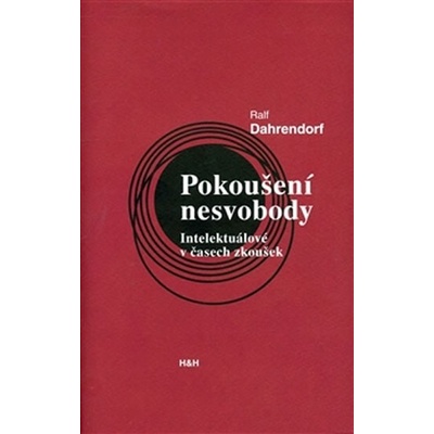 Pokoušení nesvobody -- Intelektuálové v čase zkoušek - Dahrendorf Ralf