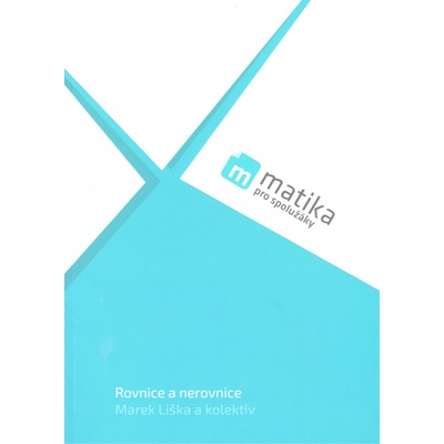 Matematika pro spolužáky Pracovní sešit Rovnice a nerovnice - Marek Liška