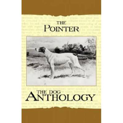 The Pointer - A Dog Anthology (A Vintage Dog Books Breed Classic) | Various