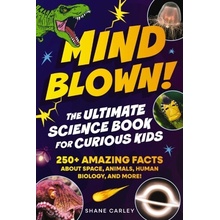 Mind Blown! The Ultimate Science Book for Curious Kids