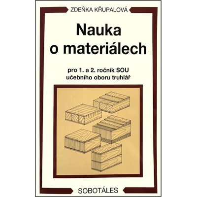 Nauka o materiálech pro 1. a 2. ročník SOU učebního oboru truhlář - Zdeňka Křupalová