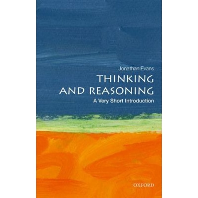Thinking and Reasoning: A Very Short Introduction - T. B. Jonathan Evans