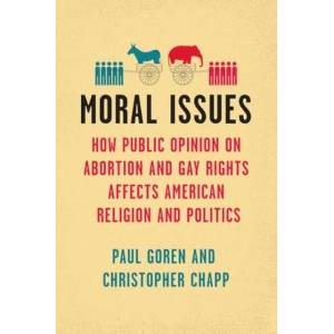 Moral Issues - How Public Opinion on Abortion and Gay Rights Affects American Religion and Politics (ISBN: 9780226836676)