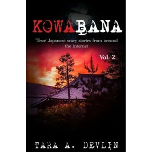 Kowabana: 'true' Japanese Scary Stories from Around the Internet: Volume Two | Tara A. Devlin (ISBN: 9781976943836)