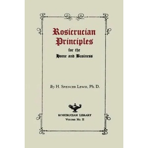 Rosicrucian Principles for the Home and Business | H Spencer Lewis (2013)