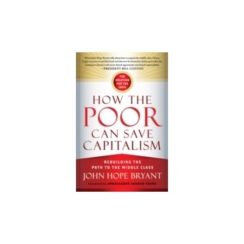 How the Poor Can Save Capitalism - Bryant John Hope