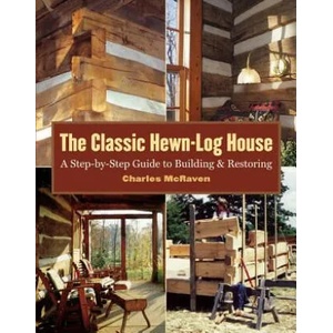 The Classic Hewn-Log House: A Step-By-Step Guide to Building and Restoring | Charles McRaven (ISBN: 9781580175906)