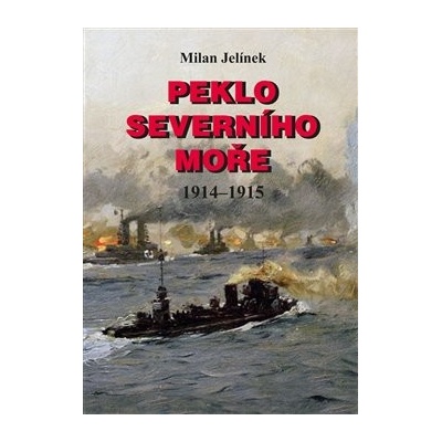 Peklo Severního moře 1914-1915 - Milan Jelínek