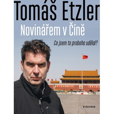 Novinářem v Číně - Tomáš Etzler