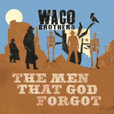 WACO BROTHERS - MEN THAT GOD FORGOT CD