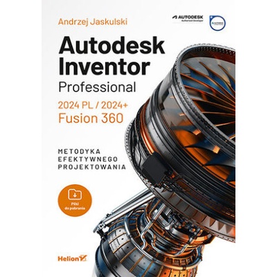 Autodesk Inventor Professional 2024 PL / 2024+ / Fusion 360. Metodyka efektywnego projektowania
